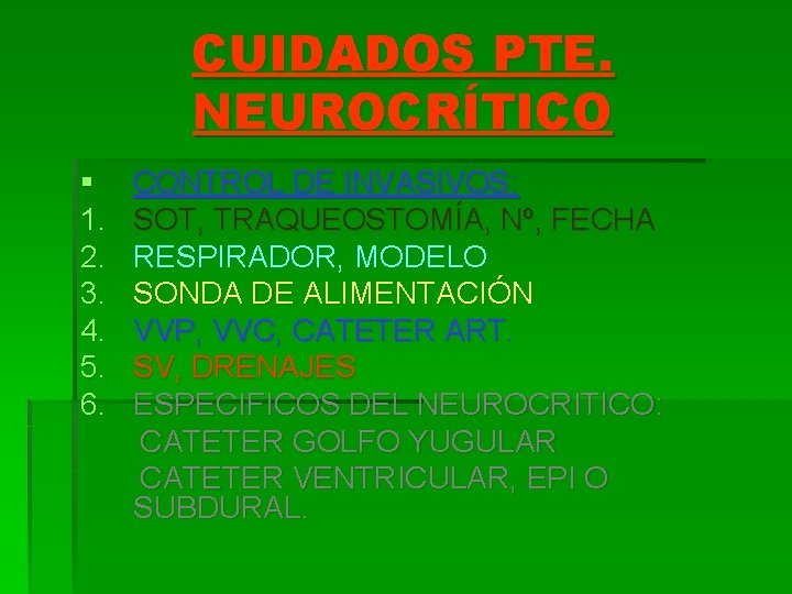CUIDADOS PTE. NEUROCRÍTICO § 1. 2. 3. 4. 5. 6. CONTROL DE INVASIVOS: SOT,