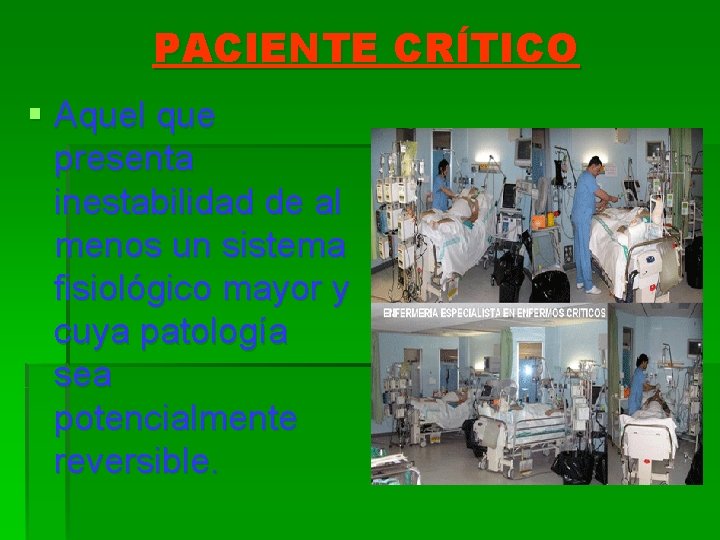 PACIENTE CRÍTICO § Aquel que presenta inestabilidad de al menos un sistema fisiológico mayor