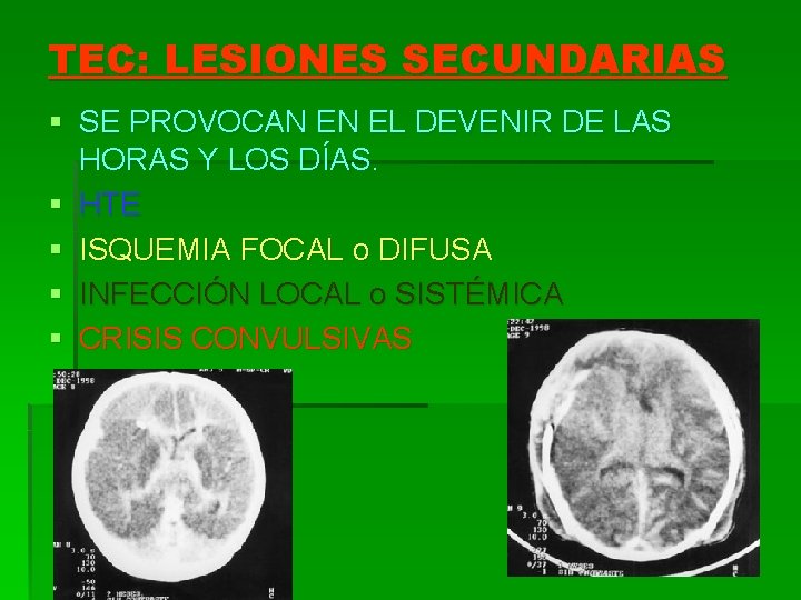 TEC: LESIONES SECUNDARIAS § SE PROVOCAN EN EL DEVENIR DE LAS HORAS Y LOS