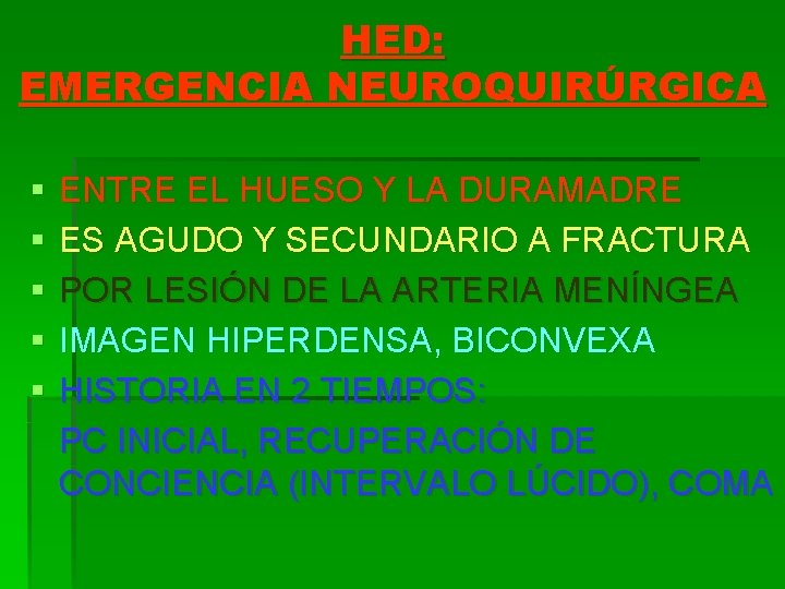 HED: EMERGENCIA NEUROQUIRÚRGICA § § § ENTRE EL HUESO Y LA DURAMADRE ES AGUDO
