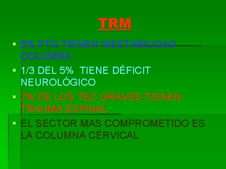 TRM § 5% PTG TIENEN INESTABILIDAD COLUMNA § 1/3 DEL 5% TIENE DÉFICIT NEUROLÓGICO