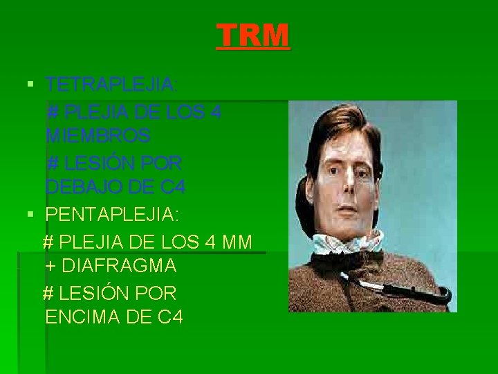 TRM § TETRAPLEJIA: # PLEJIA DE LOS 4 MIEMBROS # LESIÓN POR DEBAJO DE