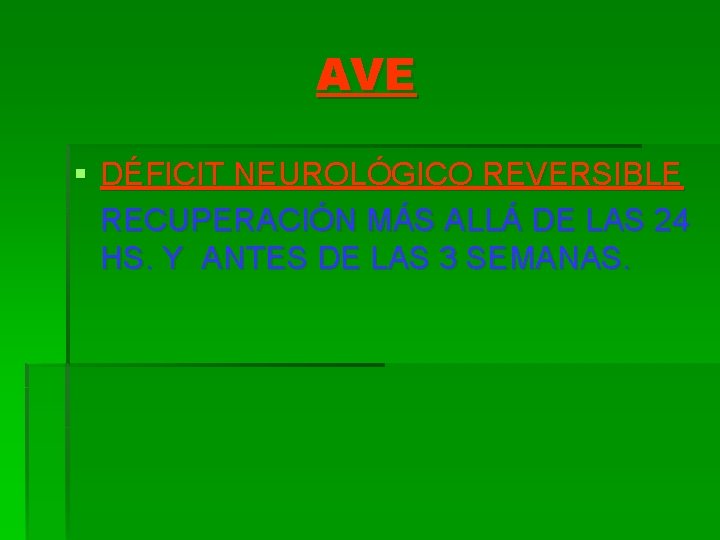 AVE § DÉFICIT NEUROLÓGICO REVERSIBLE RECUPERACIÓN MÁS ALLÁ DE LAS 24 HS. Y ANTES