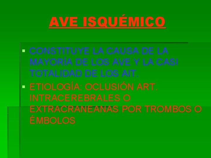 AVE ISQUÉMICO § CONSTITUYE LA CAUSA DE LA MAYORÍA DE LOS AVE Y LA