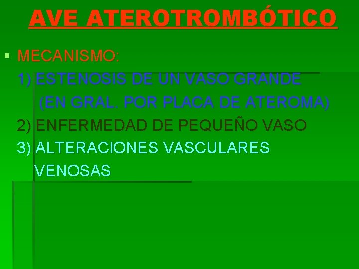 AVE ATEROTROMBÓTICO § MECANISMO: 1) ESTENOSIS DE UN VASO GRANDE (EN GRAL. POR PLACA
