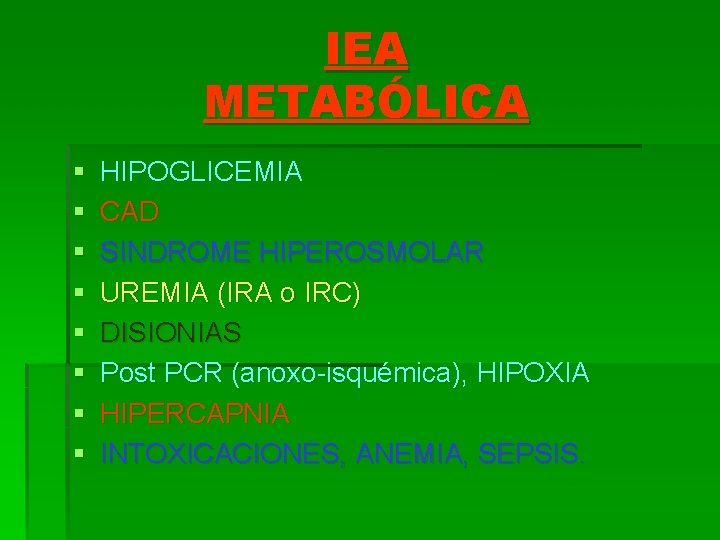IEA METABÓLICA § § § § HIPOGLICEMIA CAD SINDROME HIPEROSMOLAR UREMIA (IRA o IRC)