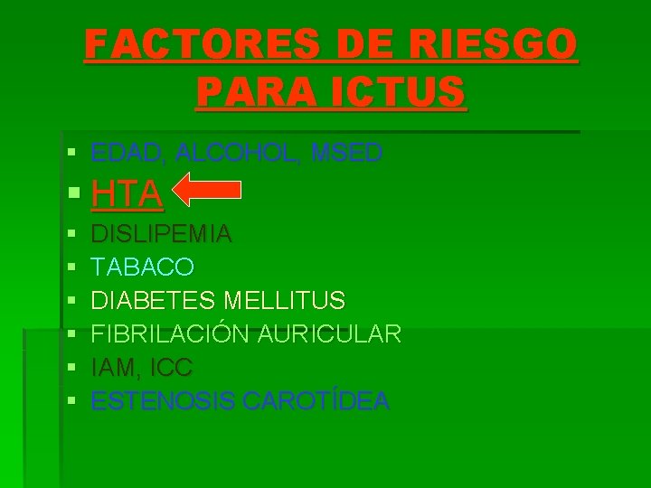FACTORES DE RIESGO PARA ICTUS § EDAD, ALCOHOL, MSED § HTA § § §