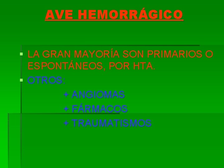 AVE HEMORRÁGICO § LA GRAN MAYORÍA SON PRIMARIOS O ESPONTÁNEOS, POR HTA. § OTROS: