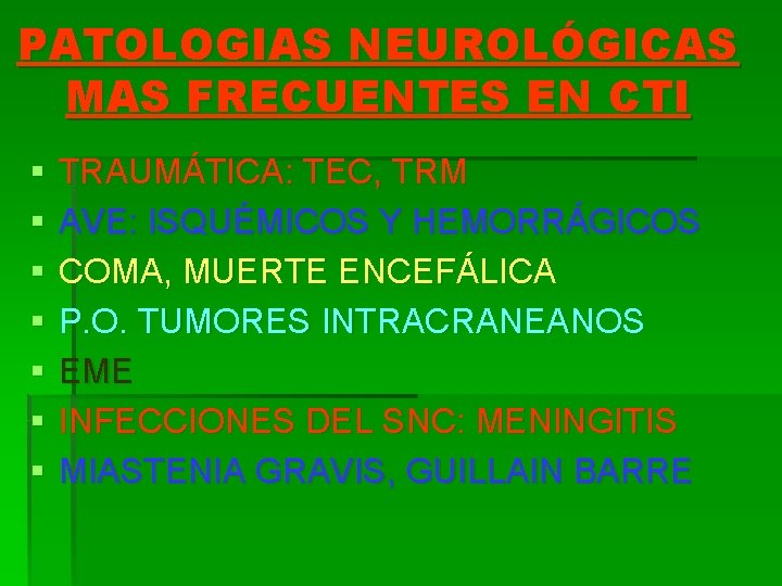 PATOLOGIAS NEUROLÓGICAS MAS FRECUENTES EN CTI § § § § TRAUMÁTICA: TEC, TRM AVE: