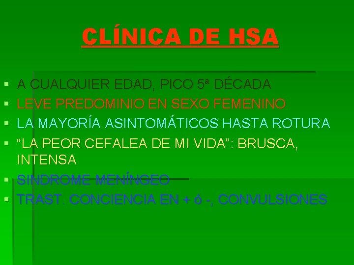 CLÍNICA DE HSA § § A CUALQUIER EDAD, PICO 5ª DÉCADA LEVE PREDOMINIO EN