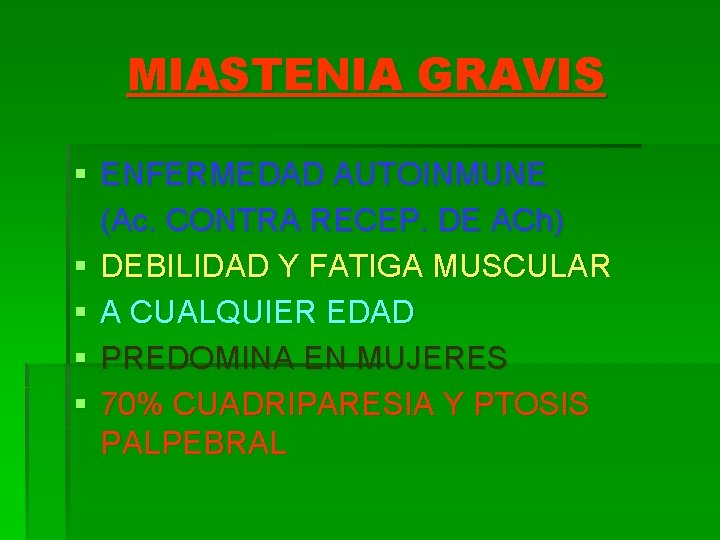 MIASTENIA GRAVIS § ENFERMEDAD AUTOINMUNE (Ac. CONTRA RECEP. DE ACh) § DEBILIDAD Y FATIGA