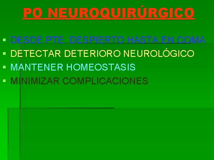 PO NEUROQUIRÚRGICO § § DESDE PTE. DESPIERTO HASTA EN COMA DETECTAR DETERIORO NEUROLÓGICO MANTENER