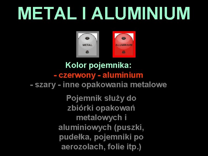 METAL I ALUMINIUM Kolor pojemnika: - czerwony - aluminium - szary - inne opakowania