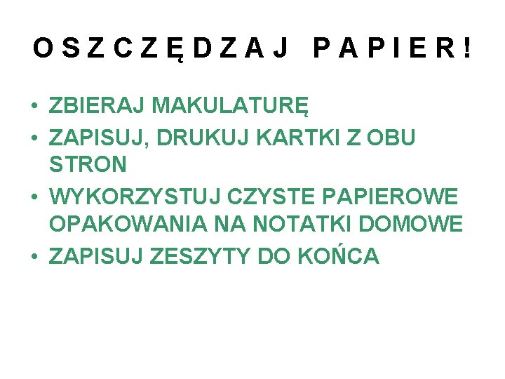 OSZCZĘDZAJ PAPIER! • ZBIERAJ MAKULATURĘ • ZAPISUJ, DRUKUJ KARTKI Z OBU STRON • WYKORZYSTUJ