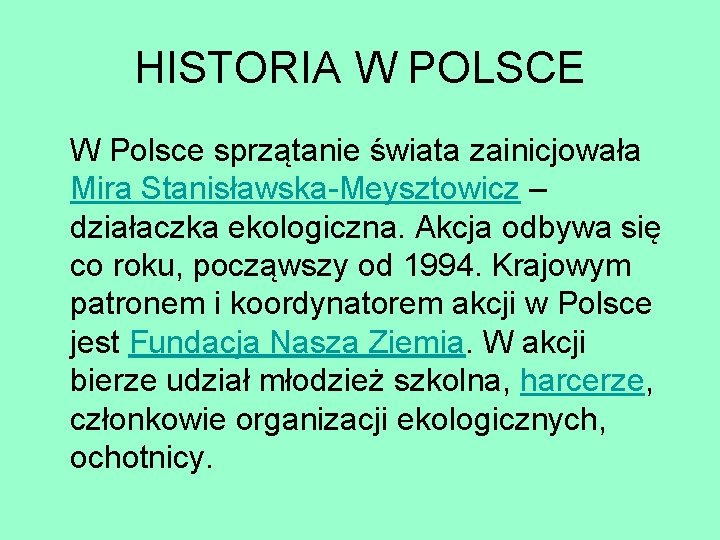HISTORIA W POLSCE W Polsce sprzątanie świata zainicjowała Mira Stanisławska-Meysztowicz – działaczka ekologiczna. Akcja