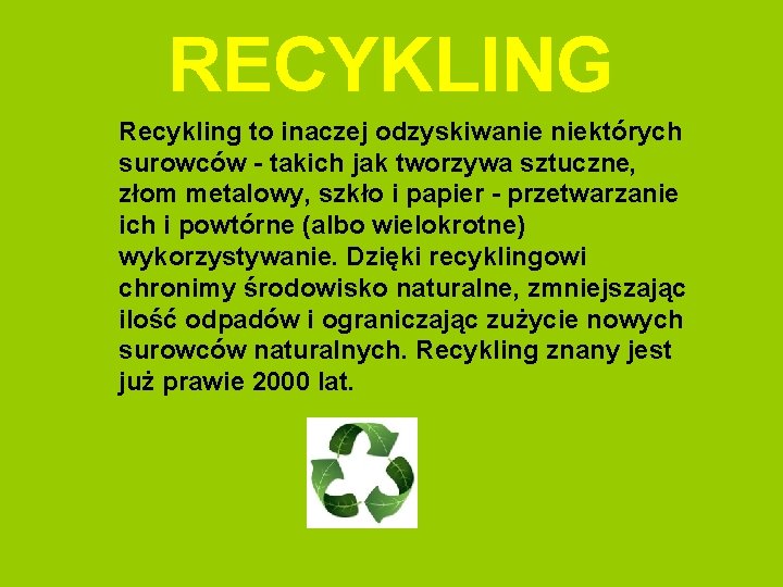 RECYKLING Recykling to inaczej odzyskiwanie niektórych surowców - takich jak tworzywa sztuczne, złom metalowy,