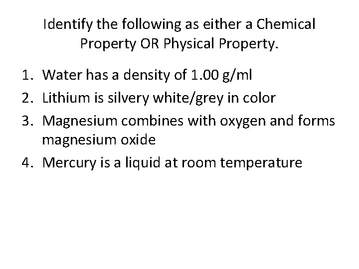 Identify the following as either a Chemical Property OR Physical Property. 1. Water has