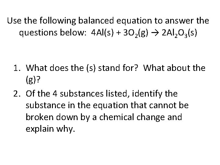 Use the following balanced equation to answer the questions below: 4 Al(s) + 3