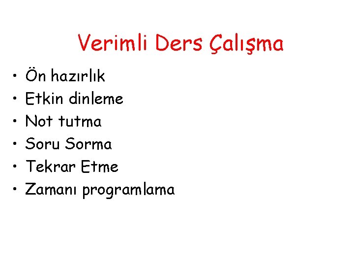 Verimli Ders Çalışma • • • Ön hazırlık Etkin dinleme Not tutma Soru Sorma