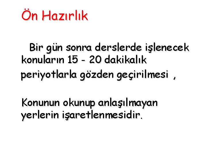 Ön Hazırlık Bir gün sonra derslerde işlenecek konuların 15 - 20 dakikalık periyotlarla gözden