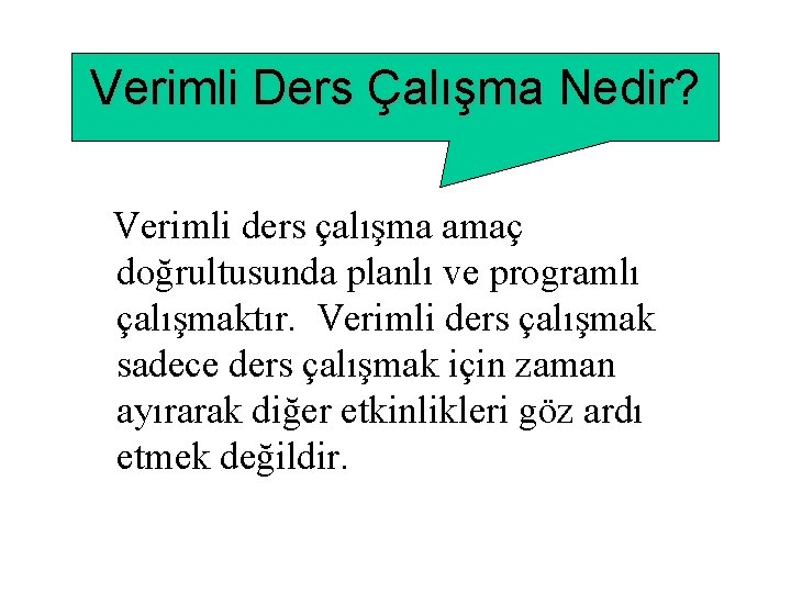 Verimli Ders Çalışma Nedir? Verimli ders çalışma amaç doğrultusunda planlı ve programlı çalışmaktır. Verimli