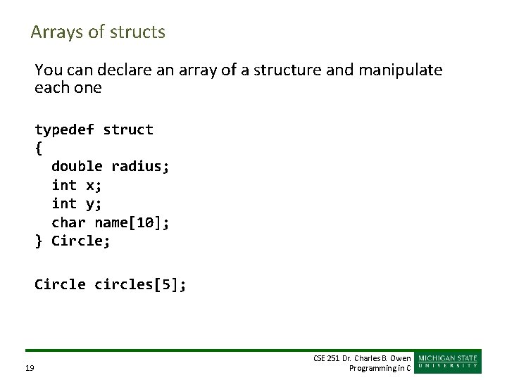 Arrays of structs You can declare an array of a structure and manipulate each Arrays of structs You can declare an array of a structure and manipulate each