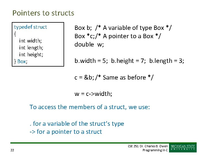 Pointers to structs typedef struct { int width; int length; int height; } Box; Pointers to structs typedef struct { int width; int length; int height; } Box;