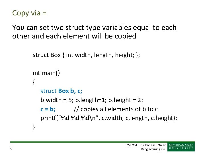Copy via = You can set two struct type variables equal to each other Copy via = You can set two struct type variables equal to each other