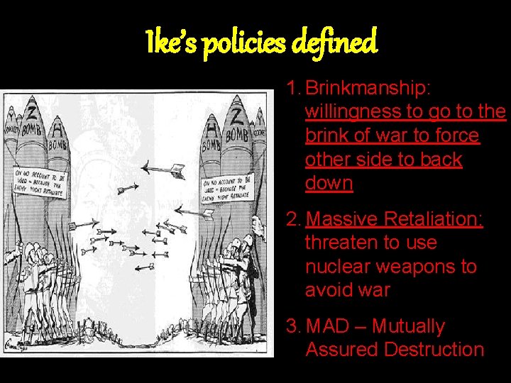 Ike’s policies defined 1. Brinkmanship: willingness to go to the brink of war to