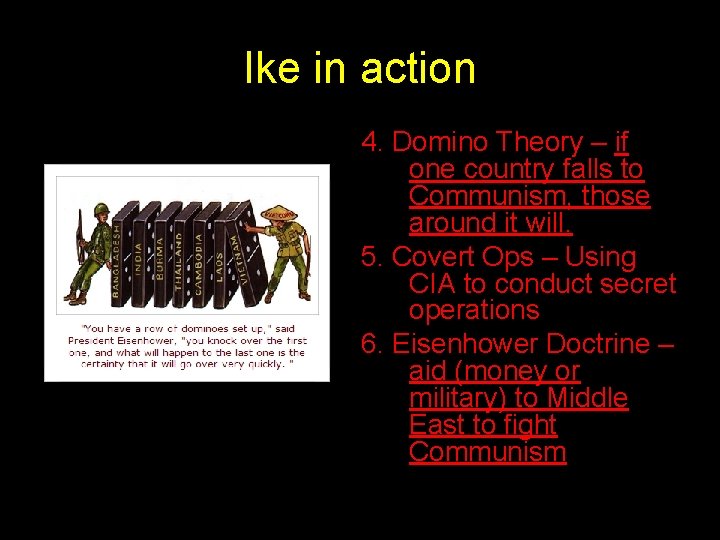 Ike in action 4. Domino Theory – if one country falls to Communism, those