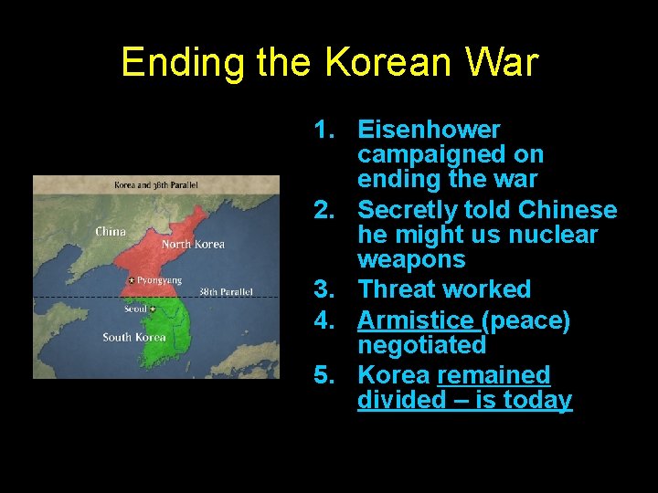 Ending the Korean War 1. Eisenhower campaigned on ending the war 2. Secretly told