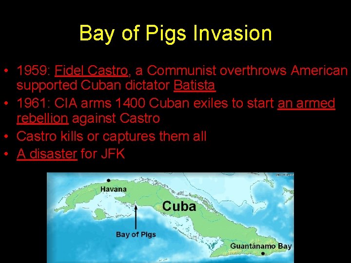 Bay of Pigs Invasion • 1959: Fidel Castro, a Communist overthrows American supported Cuban