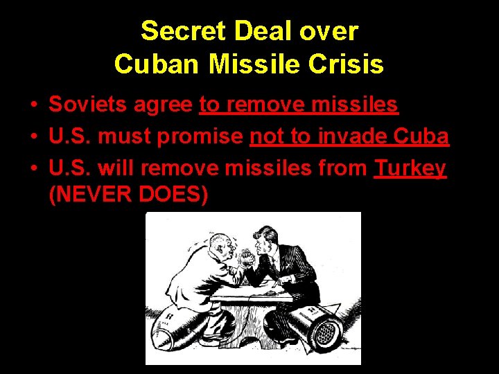 Secret Deal over Cuban Missile Crisis • Soviets agree to remove missiles • U.