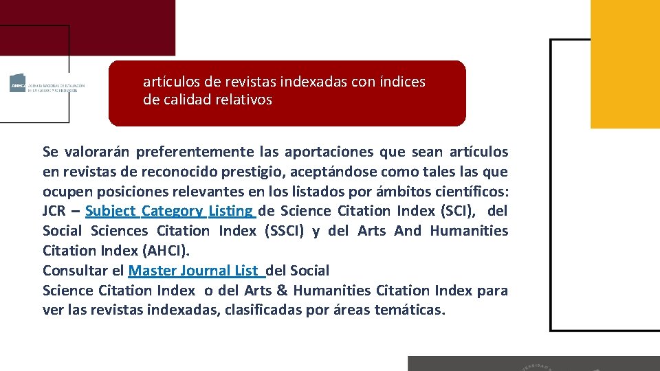 artículos de revistas indexadas con índices de calidad relativos Se valorarán preferentemente las aportaciones