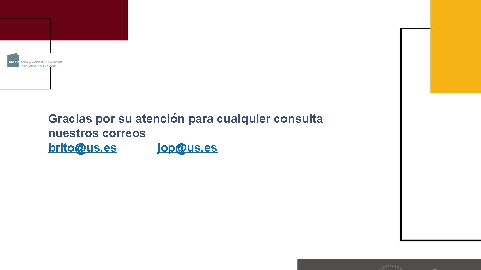 Gracias por su atención para cualquier consulta nuestros correos brito@us. es jop@us. es 