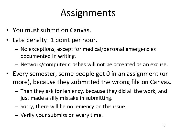 Assignments • You must submit on Canvas. • Late penalty: 1 point per hour.