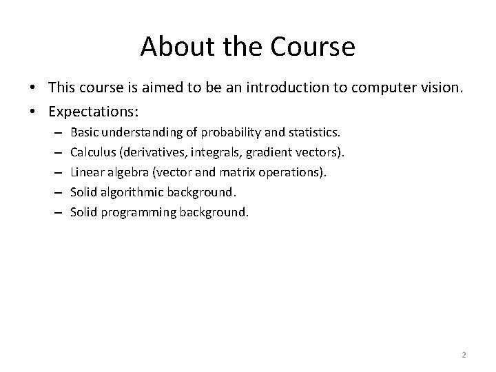 About the Course • This course is aimed to be an introduction to computer