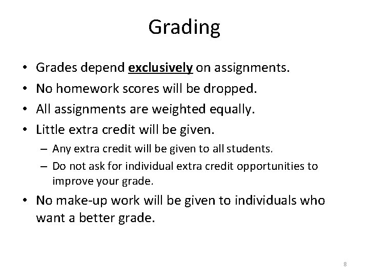 Grading • • Grades depend exclusively on assignments. No homework scores will be dropped.