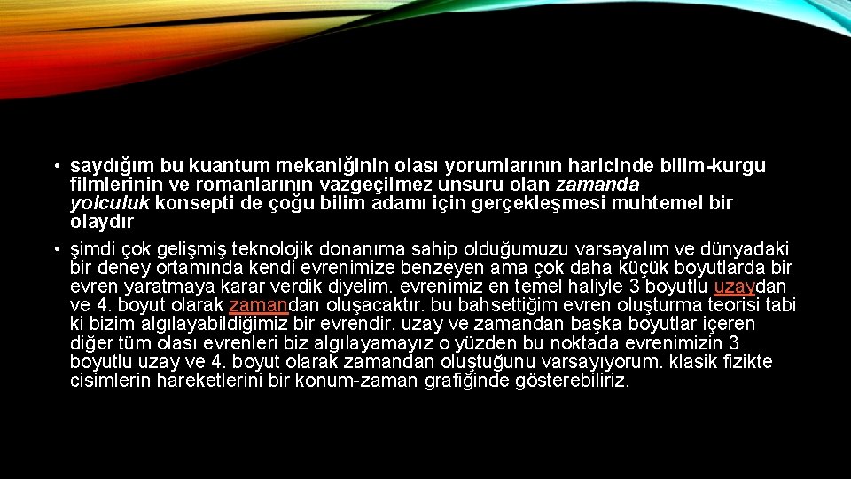  • saydığım bu kuantum mekaniğinin olası yorumlarının haricinde bilim-kurgu filmlerinin ve romanlarının vazgeçilmez