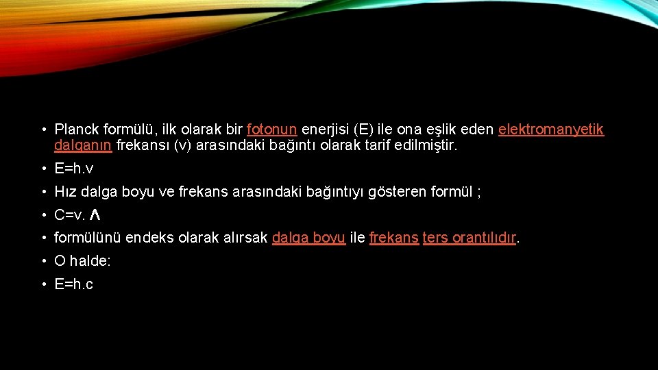  • Planck formülü, ilk olarak bir fotonun enerjisi (E) ile ona eşlik eden