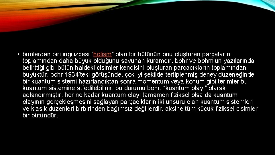  • bunlardan biri ingilizcesi “holism” olan bir bütünün onu oluşturan parçaların toplamından daha