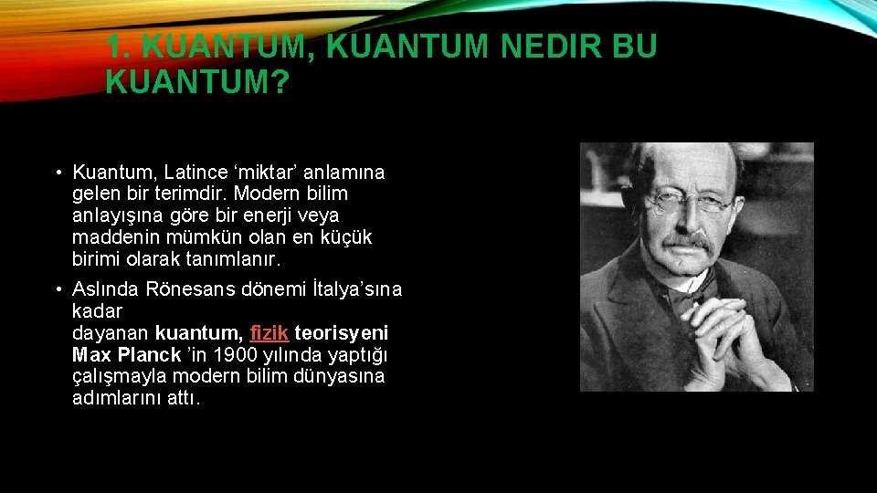 1. KUANTUM, KUANTUM NEDIR BU KUANTUM? • Kuantum, Latince ‘miktar’ anlamına gelen bir terimdir.