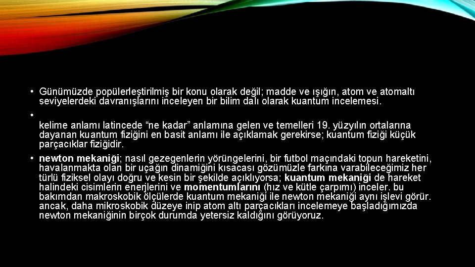  • Günümüzde popülerleştirilmiş bir konu olarak değil; madde ve ışığın, atom ve atomaltı