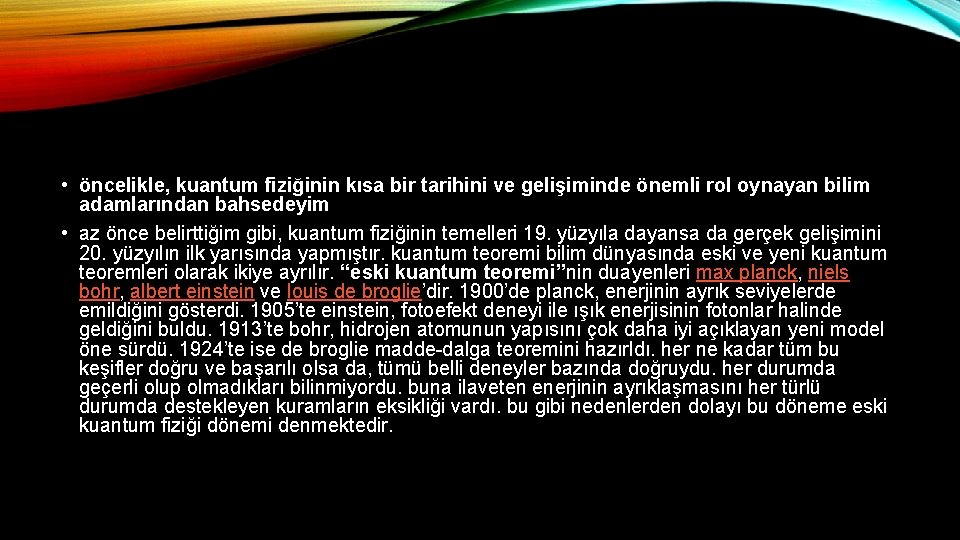  • öncelikle, kuantum fiziğinin kısa bir tarihini ve gelişiminde önemli rol oynayan bilim