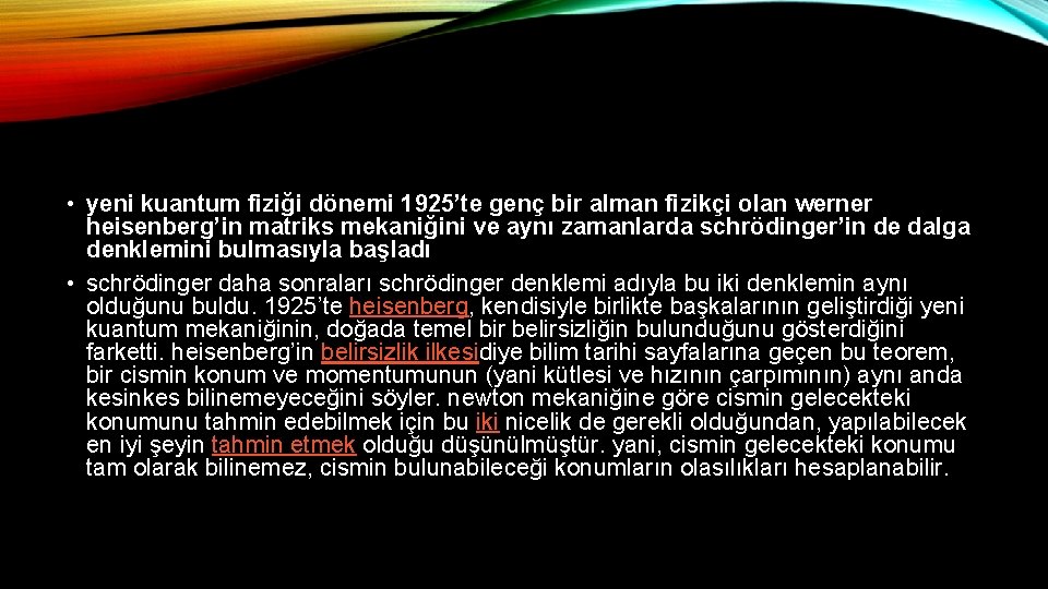  • yeni kuantum fiziği dönemi 1925’te genç bir alman fizikçi olan werner heisenberg’in