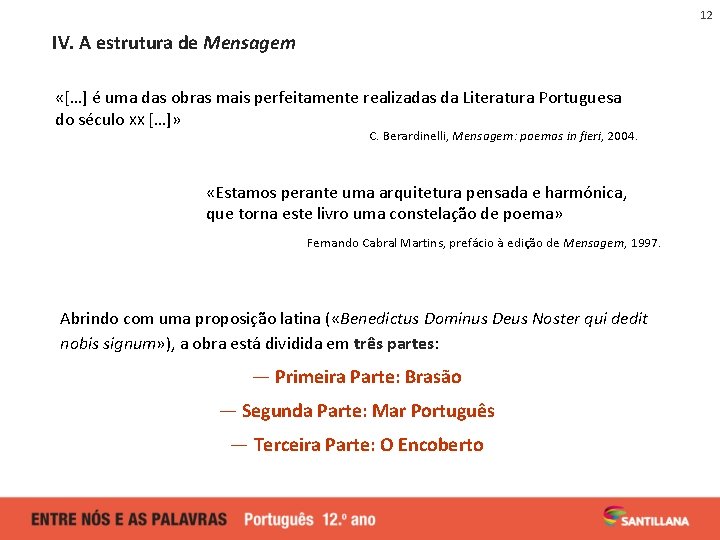 12 IV. A estrutura de Mensagem «[…] é uma das obras mais perfeitamente realizadas