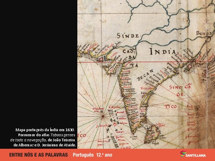 14 Mapa português da Índia em 1630. Pormenor do atlas Taboas geraes de toda