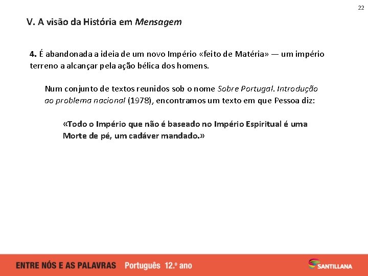 22 V. A visão da História em Mensagem 4. É abandonada a ideia de