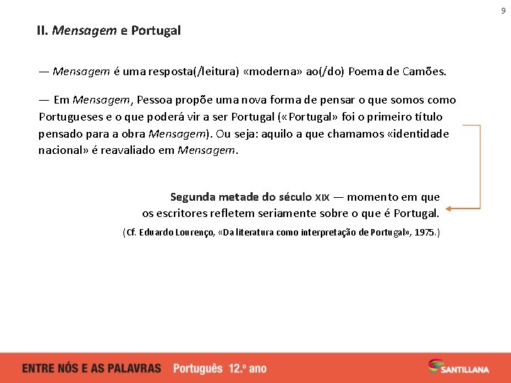 9 II. Mensagem e Portugal — Mensagem é uma resposta(/leitura) «moderna» ao(/do) Poema de