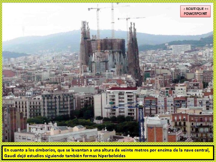 En cuanto a los cimborios, que se levantan a una altura de veinte metros